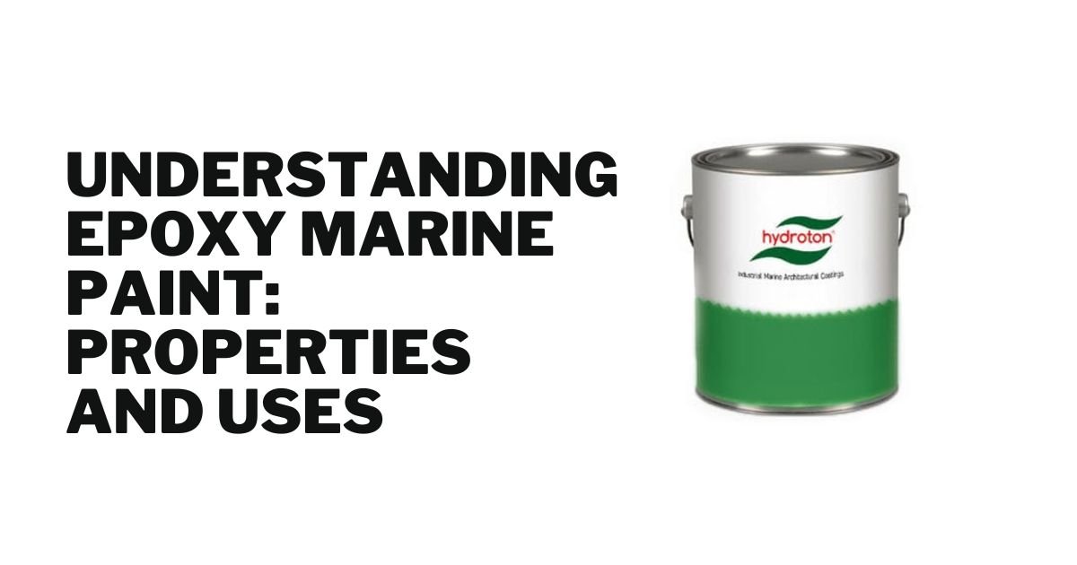 Understanding Epoxy Marine Paint: Properties and Uses